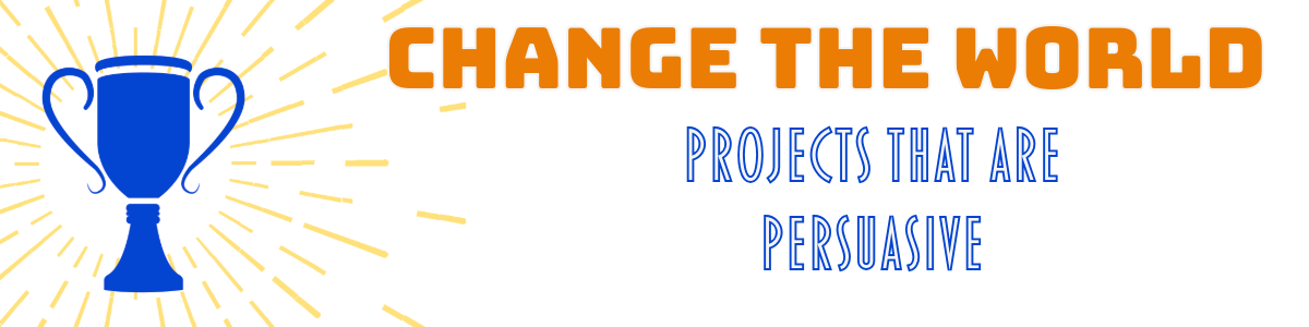 Trophy + Change the world, projects that are persuasive in nature